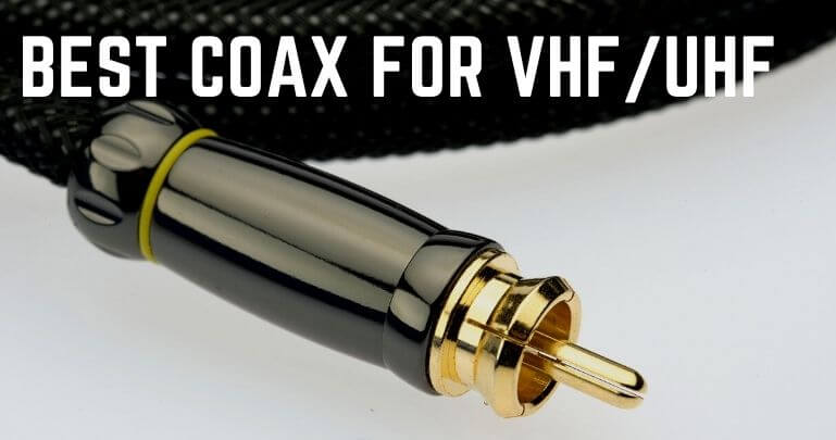 Best Coax For Vhf Uhf Get The Right Coaxial Cable For Your Antenna