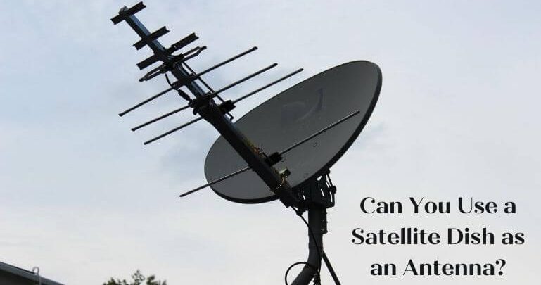 Can You Use a Satellite Dish as an Antenna