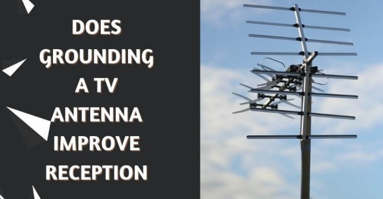 Does Grounding A TV Antenna Improve Reception