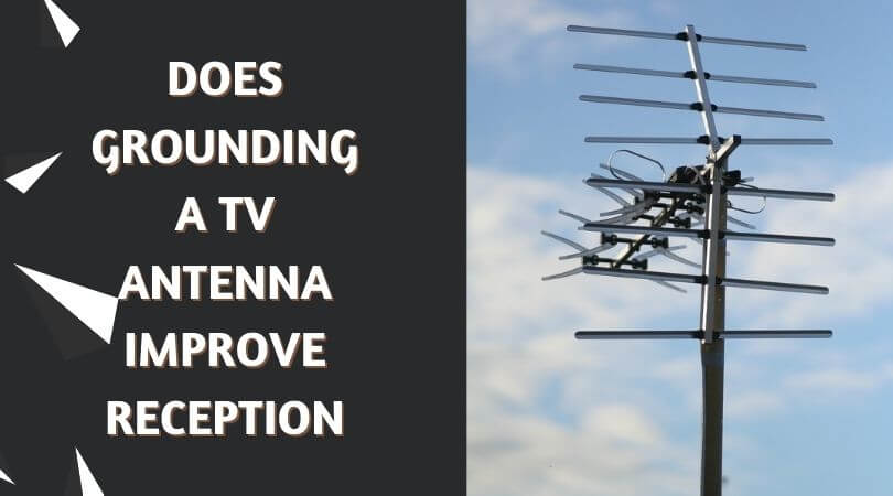 Does Grounding A TV Antenna Improve Reception - Should I Try This?