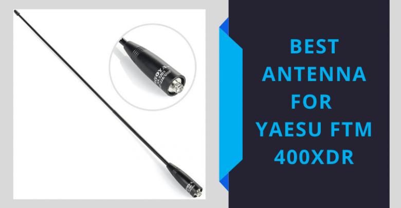 Best Antenna For Yaesu FTM 400XDR